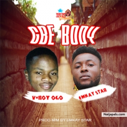 Gbe Body (prod by Emkay star) by V Boy Ogo ft Emkay star    
