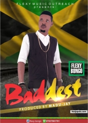 Baddest by Flexy Bongo