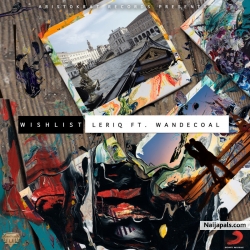 Wishlist by LeriQ Ft. Wande Coal 
