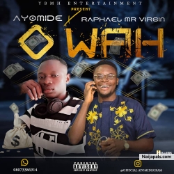 Oh Wah by Ayomide Ft. Rapheael Mr Virgin