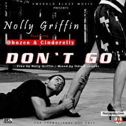 Nolly Griffin Ft Dhozee X Cinderelly " Dont Go" - Prod By Nolly Griffin by Nolly Griffin  