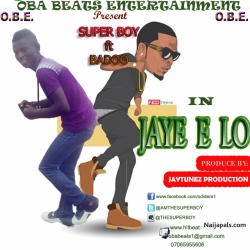 jaye e lo by super boy ft olamide badoo