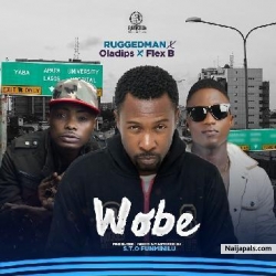 Wobe by Ruggedman ft Oladips & Flex B
