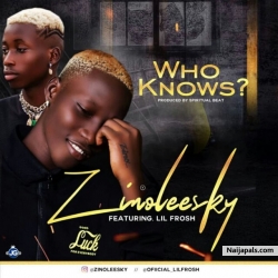 Who Knows by Zinoleesky ft Lil Frosh