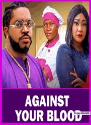 AGAINST YOUR BLOOD ( LATEST NIG.MOVIE 2025 MALEEK MILTON ,SHARON IFEDI DIANA NYECHE CHRIS JOY 2025 )