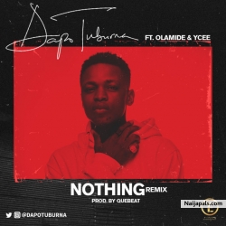 Nothing (Remix) by Dapo Tuburna ft. Olamide x Ycee