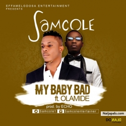 My Baby Bad by Samcole ft. Olamide 