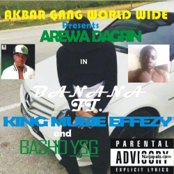 BANANA (ArewaDagrin) ft. Lilmubie Effezy and Basho YSG by Arewa Dagrin