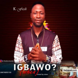IGBAWO (WHEN) by K-FRESH