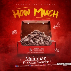 HOW MUCH by mainman feat qubay wonder