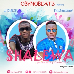 shalewa-(prod by obynobeatz) by obynobeatz ft j blaise x poshmoney