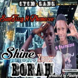 SamTizzy ft Phemozee - Shine Your Borah by SamTizzy