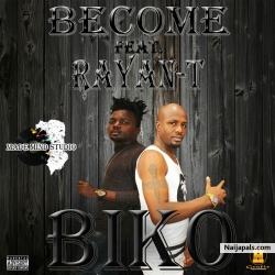 Biko by Become Ft Rayan.T 