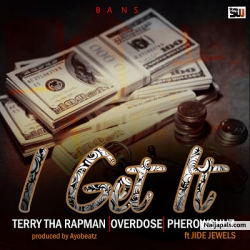 I Get It by Terry Tha Rapman, Overdose, Pherowshuz feat. Jide Jewels