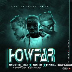HOWFAR by KINGFRESH-TYGA X REMINISCE X XLIM JAY 