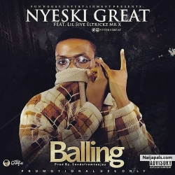 BALLING (OFFICIAL AUDIO) by Nyeski Great ft Mr X,Lil5ive,Eltricks