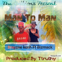 Man To Man by Brayzee kesh Ft Bizmack