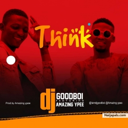 Think by DJ Goodboi X Amazing Ypee 
