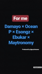 For Me by #Damayo×Oceanp×Esongz×Ebukar×Maytronomy