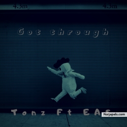 Got Through by Tonz Ft Eas 