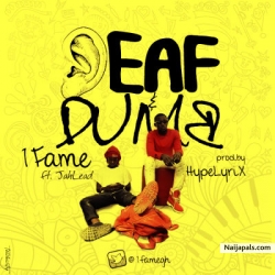 Deaf & Dumb by 1Fame ft. JahLead (Prod. By Hyplyrix)