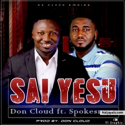 Sai Yesu - Prod by Don Cloud by Don Cloud ft. Spokesman