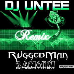 Bangin ( dj Untee partymix ) by RUGGEDMAN