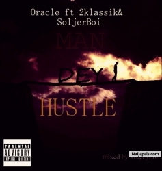 man dey hustle by Oracle ft 2klassik&Soljerboi