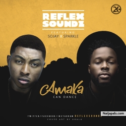 Reflex Soundz - Amaka Can dance ft. Sojay & Sparkle by Reflex Soundz 