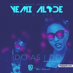 Do As I Do by Yemi Alade ft. DJ Arafat (Prod by Selebobo)