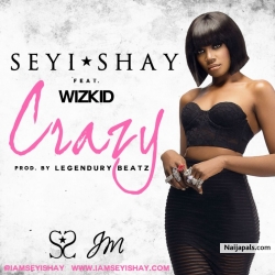 Crazy  by Seyi Shay Wizkid (Prod. By Legendury Beatz)
