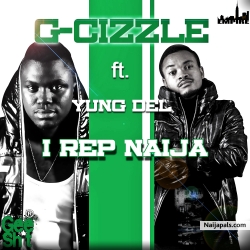 I Rep Naija (I Represent Naija) by G-Cizzle ft Yung Del