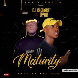 Maturity by Dj XSquare ft. Dyan