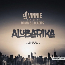 Alubarika by DJ Vinnie ft. Danny S x Oladips