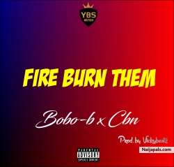 FIRE BURN THEM by Bobo-b x Cbn