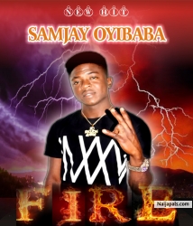 FIRE by SAMJAY OYIBABA