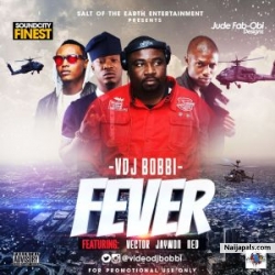  Fever (Otutu) by DJ Bobbi ft. Vector, Jaywon & Ned