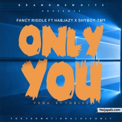 only you by  Habjazy x Fancy riddle x Shyboi 
