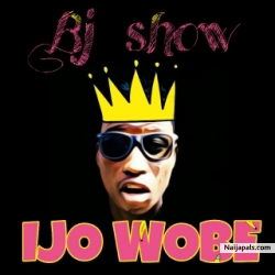 IJO WOBE by BJ SHOW