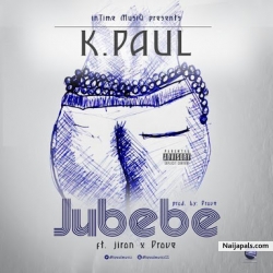 Jubebe Ft Jiron + Prove by K Paul 