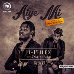 Aiye Mi by El Phlex ft Oritse Femi