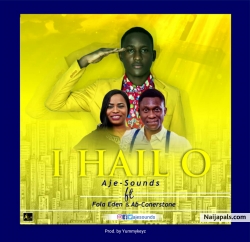 I Hail O by Aje-Sounds ft AbCornerstone,Fola Eden