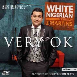 Very OK by White Nigerian ft. J Martins