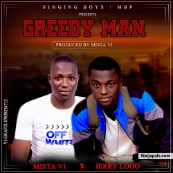 Greedy Man - Prod by Mista VI by Jerry Logo Ft. Mista VI