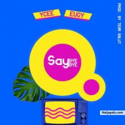 Say Bye Bye by Ycee ft Eugy