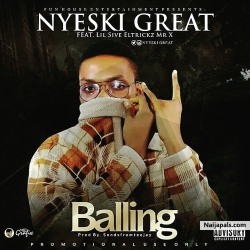 balling by Nyeski Great ft Mr X,Lil5ive,Eltricks
