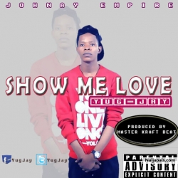 SHOW ME LOVE_Yug Jay_Produced by Master Kraft Beat by YUG JAY