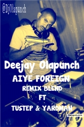 Dj olapunch - Aiye Foreign Remix Blend - ft Tustep & YardMan - @DjOlapunch by Tustep & YardMan