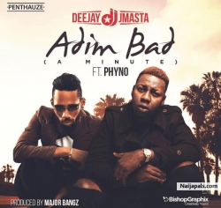 Adim Bad by Dj J Masta ft. Phyno (Prod. by Major Bangz)