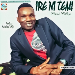 Ire Ni Temi by Femi Felix ft. Mercy Joel